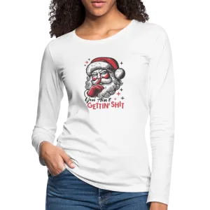 Santa Says You Ain't Gettin' Shit (Naughty Christmas) Women's Premium Long Sleeve T-Shirt