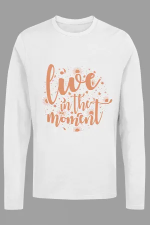 Unisex Full Sleeve: Live in the moment